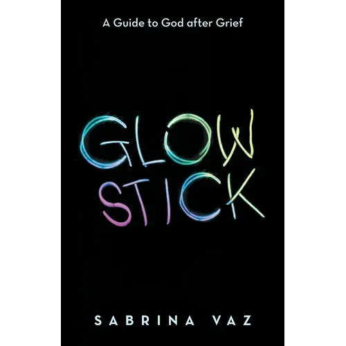 Glowstick: A Guide to God After Grief