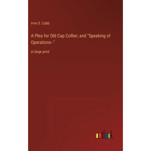 A Plea for Old Cap Collier; and "Speaking of Operations--": in large print