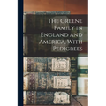 The Greene Family in England and America, With Pedigrees
