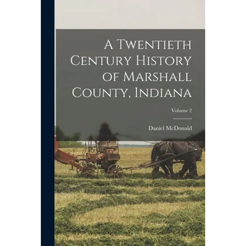 A Twentieth Century History of Marshall County, Indiana; Volume 2