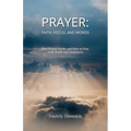Prayer: Faith, Focus, and Words. How Prayer Works and How to Pray with Depth and Awareness