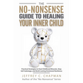 The No-Nonsense Guide to Healing Your Inner Child