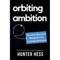 Orbiting Ambition: The Anti-Burnout Blueprint for Lasting Success