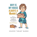 Why Is My House Always A Mess?: How to Declutter & Organize Your Home in Just 30 Days