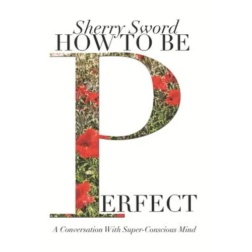 How to Be Perfect: A Conversation With Super-Conscious Mind