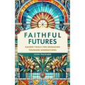 Faithful Futures: Sacred Tools for Engaging Younger Generations