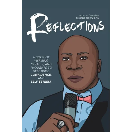 Reflections: A Book of Inspiring Quotes, and Thoughts to Help Build Confidence, and Self-Esteem.
