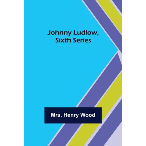 Johnny Ludlow, Sixth Series