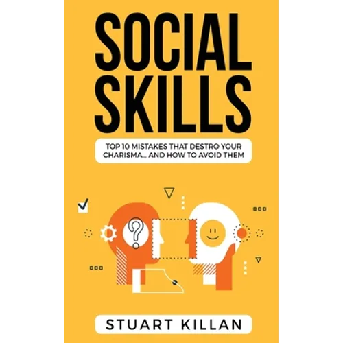 Social Skills: Top 10 Mistakes That Destroy Your Charisma... and How to Avoid Them