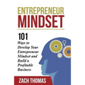 Entrepreneur Mindset: 101 Ways to Develop Your Entrepreneur Mindset and Build a Profitable Business
