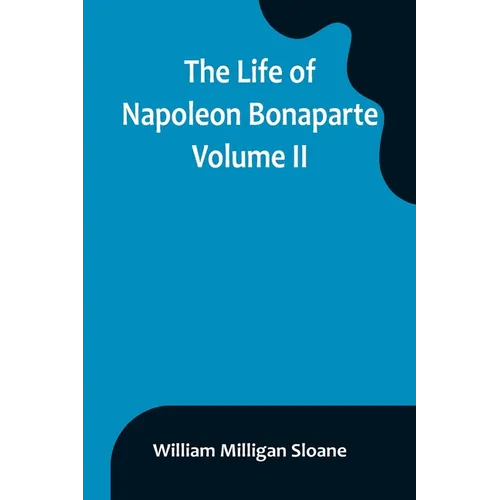 The Life of Napoleon Bonaparte. Volume II