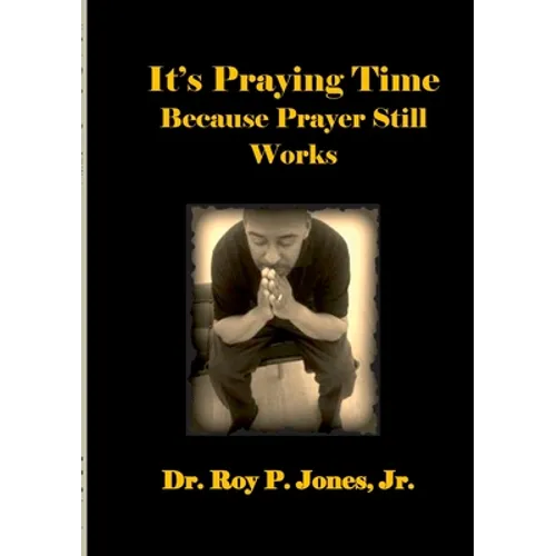 It's Praying Time Because Prayer Still Works By