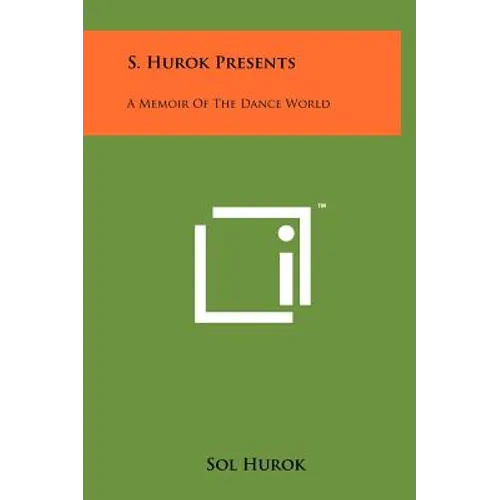 S. Hurok Presents: A Memoir Of The Dance World