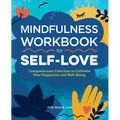 Mindfulness Workbook for Self-Love: Compassionate Exercises to Cultivate Your Happiness and Well-Being