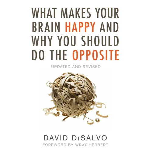 What Makes Your Brain Happy and Why You Should Do the Opposite: Updated and Revised