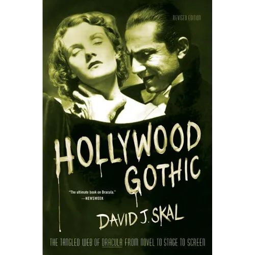 Hollywood Gothic: The Tangled Web of Dracula from Novel to Stage to Screen