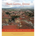 Buon Giorno, Arezzo: A Postcard from Tuscany