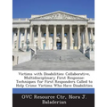 Victims with Disabilities: Collaborative, Multidisciplinary First Response: Techniques for First Responders Called to Help Crime Victims Who Have
