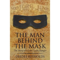 The Man Behind the Mask: The Story of a Lone Texas Ranger
