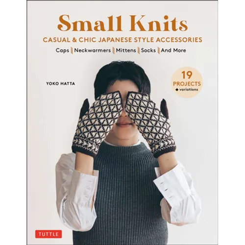 Small Knits: Casual & Chic Japanese Style Accessories: (19 Projects + Variations)