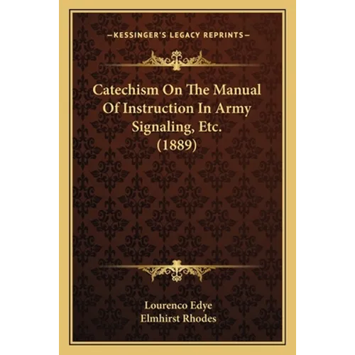 Catechism On The Manual Of Instruction In Army Signaling, Etc. (1889)