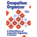 Occupation: Organizer: A Critical History of Community Organizing in America