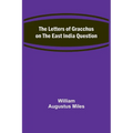The Letters of Gracchus on the East India Question