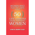 Women Who Push the Limits Presents 50 Life Lessons from Inspiring Women