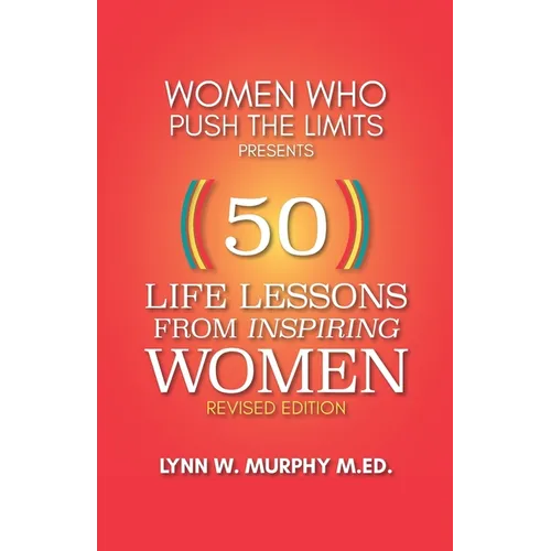 Women Who Push the Limits Presents 50 Life Lessons from Inspiring Women