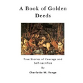 A Book of Golden Deeds: True Stories of Courage and Self-Sacrifice