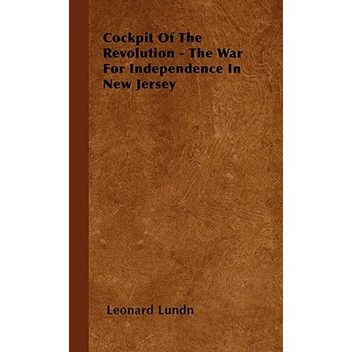 Cockpit of the Revolution - The War for Independence in New Jersey