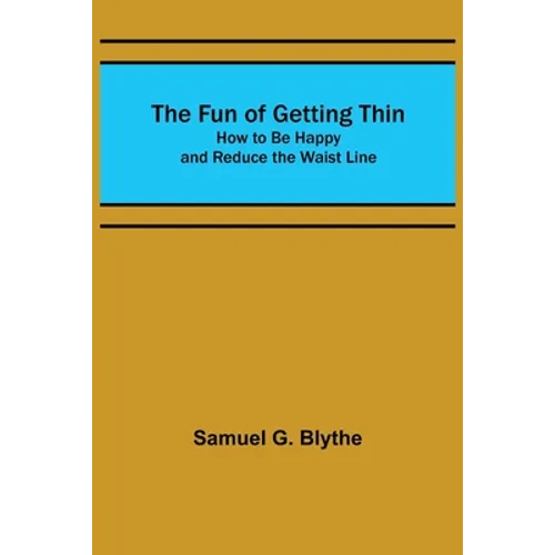 The Fun of Getting Thin: How to Be Happy and Reduce the Waist Line