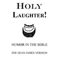 Holy Laughter!: Humor in The Bible