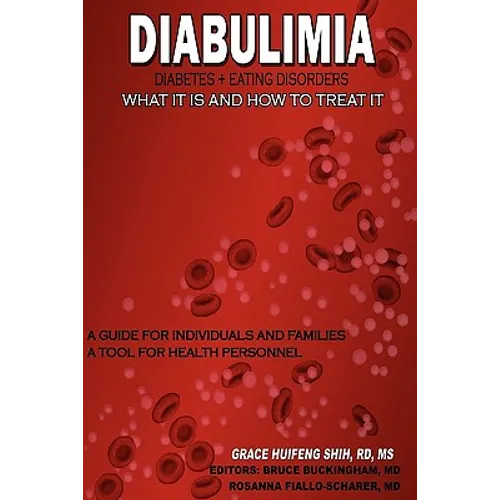 Diabulimia: Diabetes + Eating Disorders; What It Is and How to Treat It: A Guide for Individuals and Families; A Tool for Health Personnel