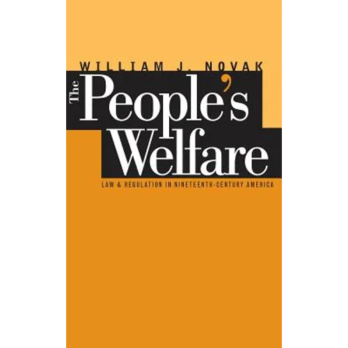 The People's Welfare: Law and Regulation in Nineteenth-Century America