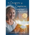A Caregiver's Companion: Spiritual Support for the Stressed-Out Soul