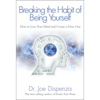 Breaking the Habit of Being Yourself: How to Lose Your Mind and Create a New One - Paperback