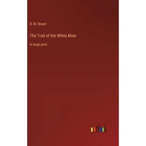 The Trail of the White Mule: in large print