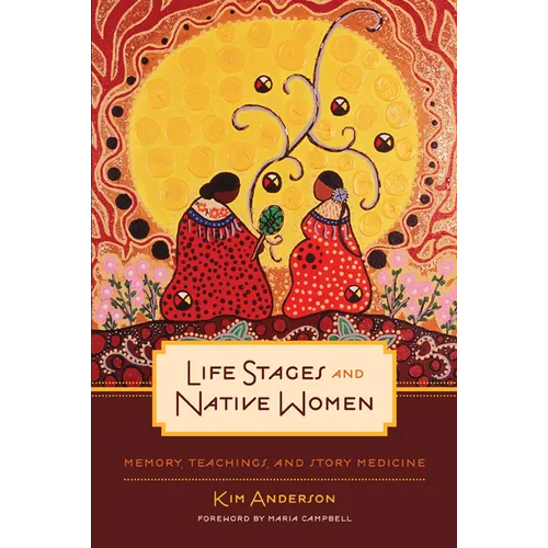 Life Stages and Native Women: Memory, Teachings, and Story Medicine