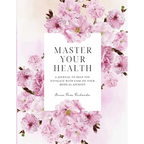 Master Your Health: A Journal To Help You Navigate With Ease On Your Medical Journey