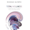 Total Wellness: A Millennial & Gen Z Guide to Living a More Balanced Life