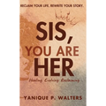 Sis, You Are HER: Healing. Evolving. Reclaiming