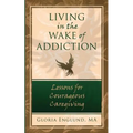 Living in the Wake of Addiction: Lessons for Courageous Caregiving
