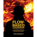 Flow-based Leadership: What the Best Firefighters can Teach You about Leadership and Making Hard Decisions