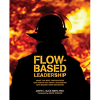 Flow-based Leadership: What the Best Firefighters can Teach You about Leadership and Making Hard Decisions - Paperback