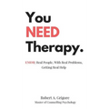 You NEED Therapy.: EMDR: Real People, With Real Problems, Getting Real Help