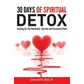 30 Days of Spiritual Detox: Healing for the Hardened, Hurried and Harassed Heart