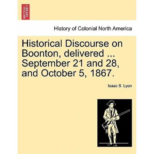 Historical Discourse on Boonton, Delivered ... September 21 and 28, and October 5, 1867.