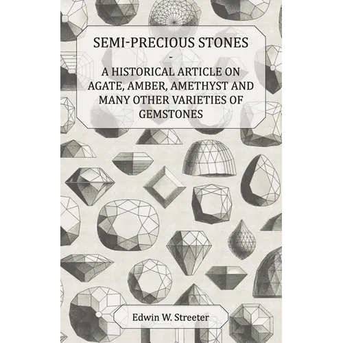 Semi-Precious Stones - A Historical Article on Agate, Amber, Amethyst and Many Other Varieties of Gemstones