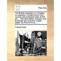 The British carpenter: or, a treatise on carpentry. Containing the most concise and authentick rules of that art, ... The third edition enlarged, and